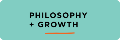 Philosophy + Growth